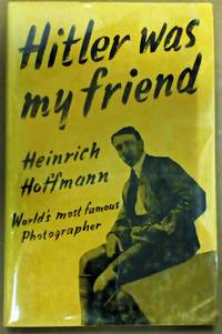 image of HITLER WAS MY FRIEND. World's Most Famous Photographer.