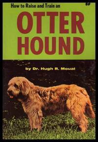 HOW TO RAISE AND TRAIN AN OTTER HOUND by Mouat, Hugh R - 1965