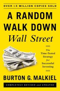A Random Walk down Wall Street : The Time-Tested Strategy for Successful Investing