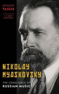 Nikolay Myaskovsky : The Conscience of Russian Music