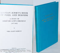 image of Iranian Jewry's Hour of Peril and Heroism, A Study of Babai Ibn Lutf's Chronicle (1617-1662)
