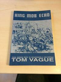 King Mob Echo. From 1780 Gordon Riots to Situationists, Sex Pistols and Beyond by Tom Vague - Paperback - Later Edition - 2000 - from Dreadnought Books (SKU: 34373)