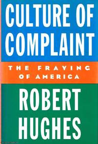 Culture of Complaint: The Fraying of America by Robert Hughes - 1993