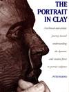 The Portrait in Clay: A Technical and Artistic Journey Toward Understanding the Dynamic and Creative Forces in Portrait Sculpture