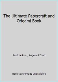 The Ultimate Papercraft and Origami Book