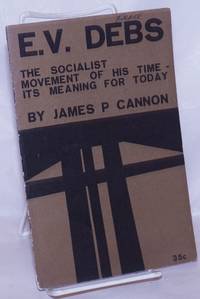 E.V. Debs; the socialist movement of his time - its meaning for today