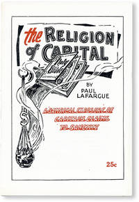 The Religion of Capital: A Satirical Exposure of Capital&#039;s Claims to Sanctity by LAFARGUE, Paul - 1967