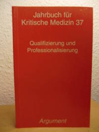 Qualifizierung und Professionalisierung. Jahrbuch fÃ¼r Kritische Medizin 37 by Gerlinger, Thomas ; Herrmann, Markus ; Hinricher, Lioba ; Hungeling, Germanus ; Lenhardt, Uwe ; Seidler, Andreas ; Simon, Michael ; StegmÃ¼ller, Klaus (Hrsg./Red.) - 2002