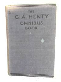 The G.A. Henty Omnibus Book by G.A. Henty