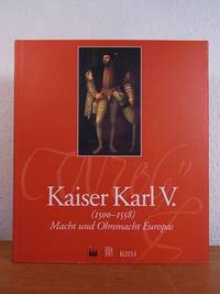 Kaiser Karl V. (1500 - 1558). Macht und Ohnmacht Europas. Ausstellung Kunst- und...