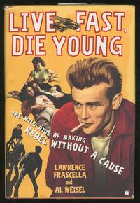Live Fast, Die Young: The Wild Ride of Making Rebel Without a Cause
