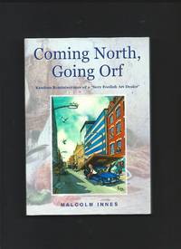 Coming North, Going Orf : Random Reminiscences of a "Very Foolish Art Dealer