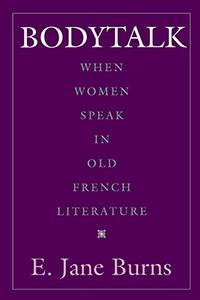 Bodytalk: When Women Speak in Old French Literature