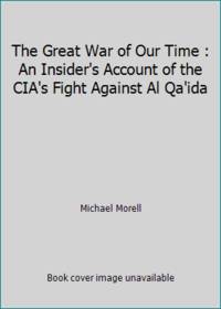 The Great War of Our Time: The Cia's Fight Against Terrorism--From Al Qa'ida to Isis