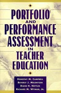 Portfolio and Performance Assessment in Teacher Education by Beverly J. Melenyzer; Wyman, Richard M., Jr.; Diane H. Nettles; Dorothy M. Campbell - 1999