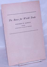 image of The Bases for World Trade: An Address by Winthop W. Aldrich, President, International Chamber of Commerce, Before the Canadian Manufacturers Association at Toronto, Canada, on Wednesday Evening, June 6, 1945