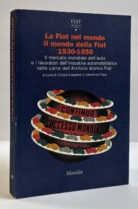 LA FIAT NEL MONDO IL MONDO DELLA FIAT 1930-1950: IL MERCATO MONDIALE DELL'AUTO E I LAVORATORI DELL'INDUSTRIA AUTOMOBILISTICA NELLE CARTE DELL'ARCHIVIO STORICO FIAT