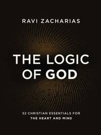 The Logic of God : 52 Christian Essentials for the Heart and Mind
