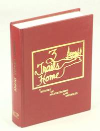 Three [3] Trails Home: A History of Mayerthorpe and Districts, Alberta,  Canada