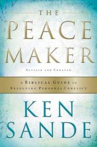 The Peacemaker : A Biblical Guide to Resolving Personal Conflict