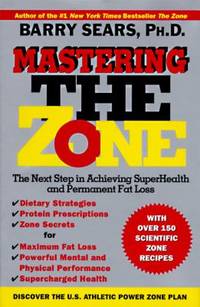 Mastering the Zone : The Next Step in Achieving SuperHealth and Permanent Fat Loss