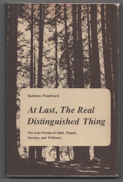 at last, The Real Distinguished Thing: The Late Poems of Eliot, Pound, Stevens, and Williams
