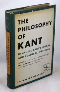 The Philosophy of Kant: Immanuel Kant's Moral and Political Writings (Modern Library 266)