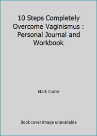 10 Steps Completely Overcome Vaginismus : Personal Journal and Workbook