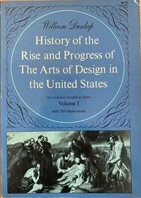 image of A History of the Rise and Progress of The Arts of Design in the United States (3 volumes)