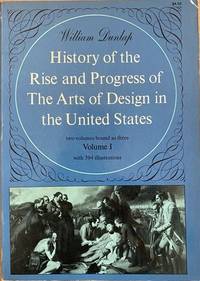 A History of the Rise and Progress of The Arts of Design in the United States (3 volumes)