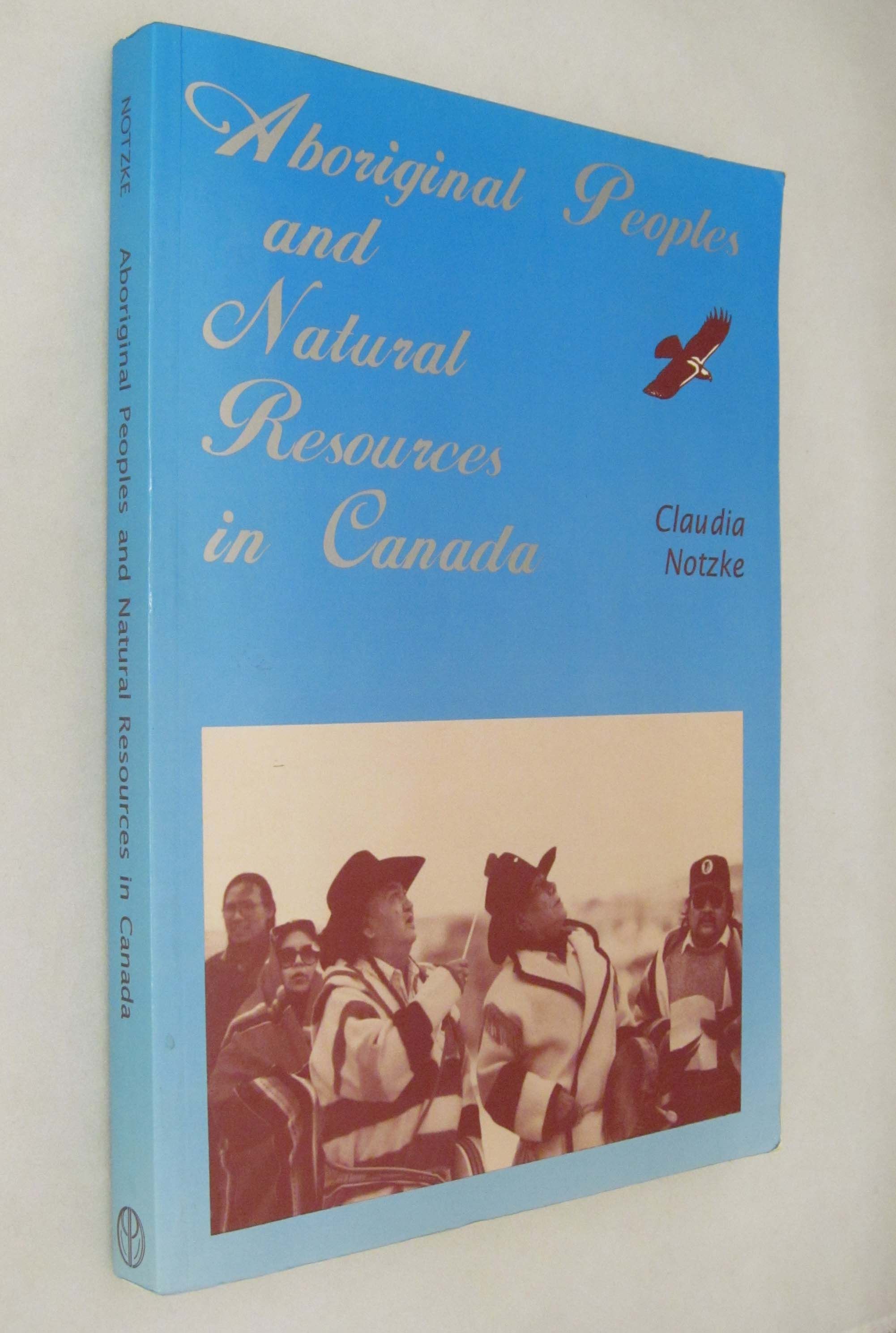 Aboriginal Peoples and Natural Resources in Canada by Claudia Notzke