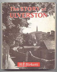 THE STORY OF ULVERSTON:  A SHORT HISTORY.  BEING AN ACCOUNT OF THE PEOPLE OF ULVERSTON, AND THE...