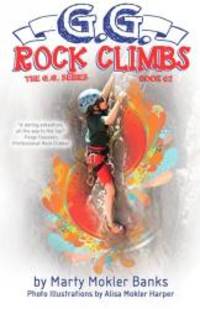 G.G. Rock Climbs: (The G.G. Series, Book #2) by Marty Mokler Banks - 2014-05-04