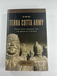 The Terra Cotta Army: China's First Emperor and the Birth of a Nation