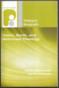 Paternoster Theological Monographs. Calvin, Birth, and Reformed Theology by MacDonald, Neil B. and Carl R. Trueman