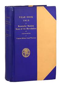 Year Book of the Society, Sons of the Revolution in the Commonwealth of Kentucky, 1894-1913, and Catalogue of Military Land Warrants Granted by the Commonwealth of Virginia to Soldiers and Sailors of the Revolution