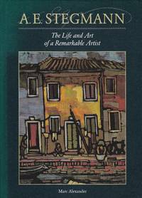 A. E. Stegmann. The life and art of a remarkable artist