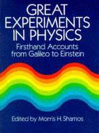 Great Experiments in Physics : Firsthand Accounts from Galileo to Einstein