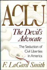 ACLU, The Devil's Advocate: The Seduction Of Civil Liberties In America