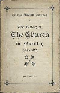 The History of the Church in Burnley 1122 - 1922 by Wallis John Eyre Winstanley - 1923