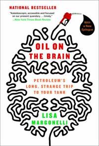 Oil on the Brain : Petroleum's Long, Strange Trip to Your Tank