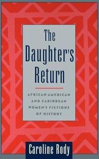 The Daughter's Return: African-American and Caribbean Women's Fictions of History