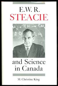 E.W.R. STEACIE AND SCIENCE IN CANADA. by King, M. Christine.  (E.W.R. Steacie.) - 1989