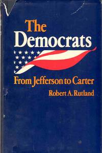 THE DEMOCRATS From Jefferson to Carter by Rutland, Robert Allen - 1979