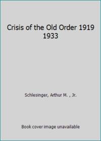 Crisis of the Old Order 1919 1933 by Schlesinger, Arthur - 1959