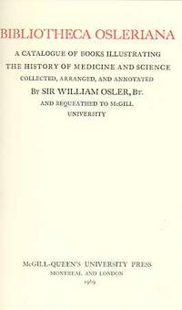 cover of BIBLIOTHECA OSLERIANA : a catalogue of books illustrating the history of medicine and Science