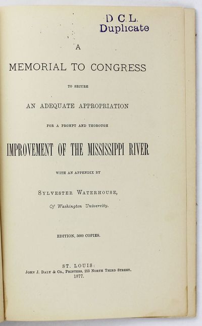 A Memorial to Congress to Secure an Adequate Appropriation for a Prompt and Thorough Improvement of the Mississippi River with an Appendix by Sylvester Waterhouse, of Washington University