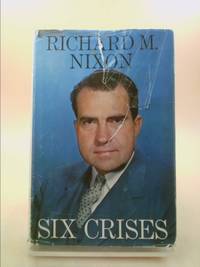 Six Crises by Richard M. Nixon - 1962