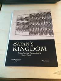 Satan&#039;s Kingdom: Bristol and the Transatlantic Slave Trade by Pip Jones - 2007