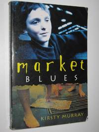 Market Blues by Kirsty Murray - Paperback - Reprint - 2001 - from Manyhills Books (SKU: 18030184)